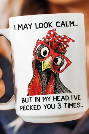 Chicken I May Look Calm Pecked You 3 Times Funny Gift - Funny Mug