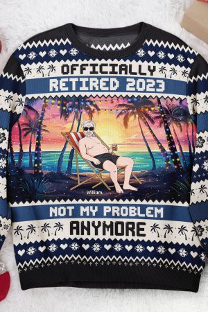 Officially Retired 2023 Not My Problem Anymore - Personalized Ugly Sweater